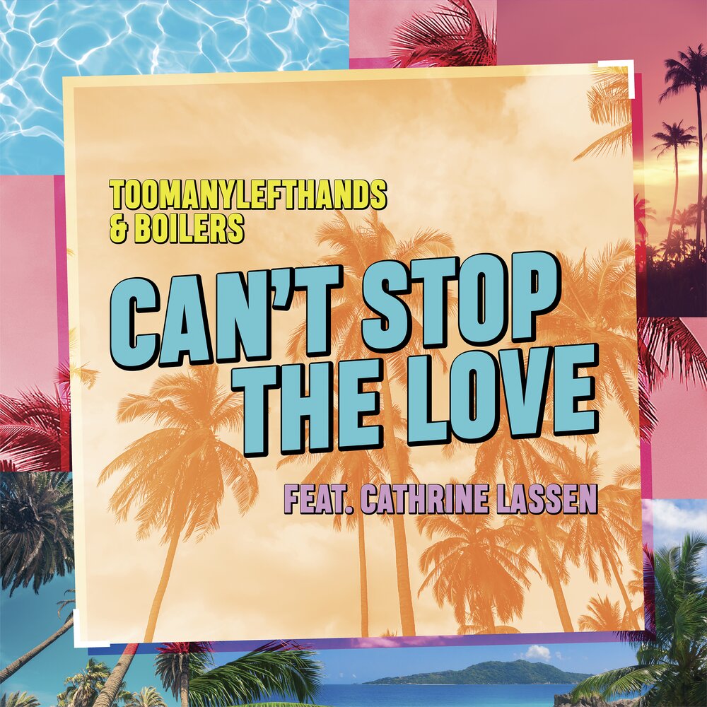 TooManyLeftHands & BOILERS ft. featuring Cathrine Lassen Can&#039;t Stop the Love cover artwork