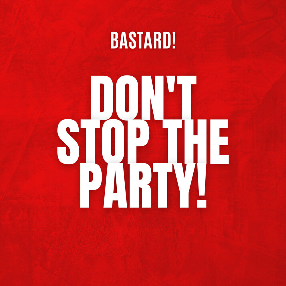Bastard! — Don&#039;t Stop The Party cover artwork