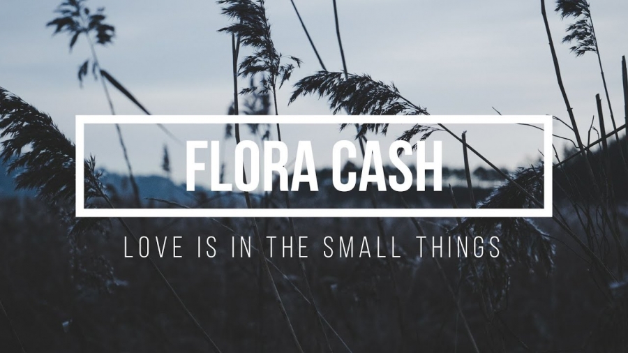 Flora Cash — Love Is In The Small Things cover artwork