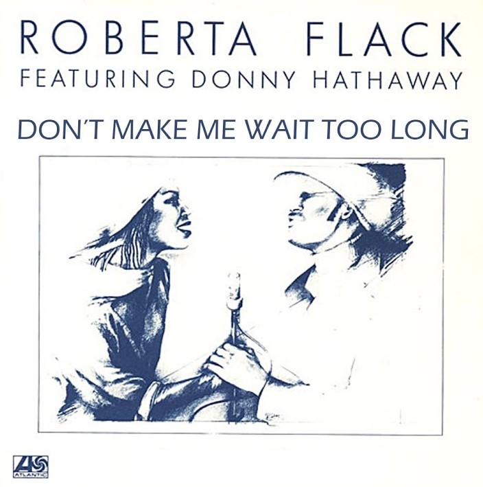 Roberta Flack featuring Donny Hathaway — Don&#039;t Make Me Wait Too Long cover artwork