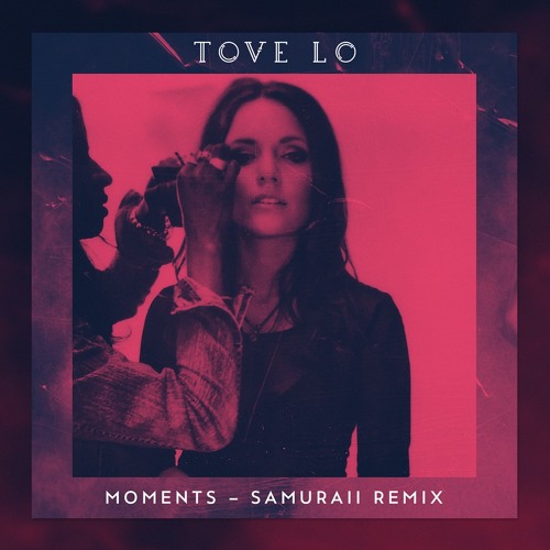 Tove Lo & Samuraii — Moments (Samuraii Remix) cover artwork