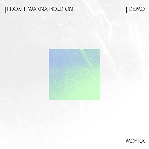Moyka — I Don&#039;t Wanna Hold On cover artwork