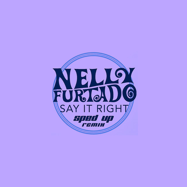 Nelly Furtado Say It Right (sped up remix) cover artwork