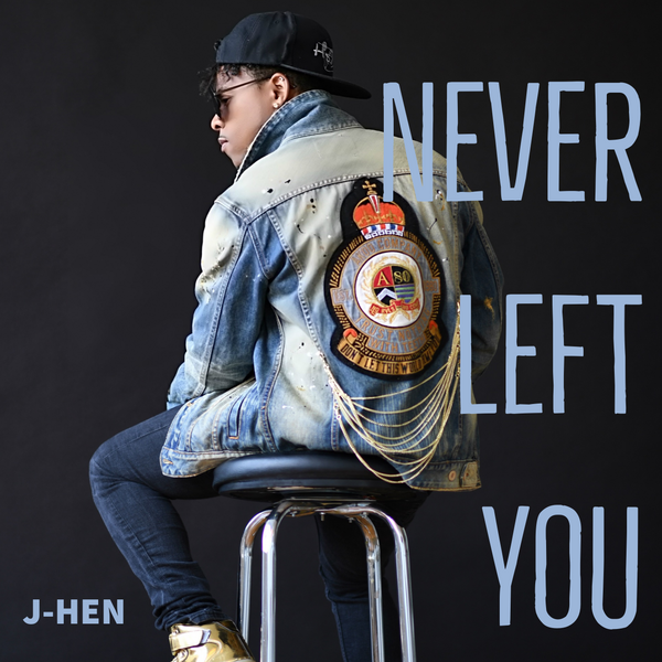 J-Hen Never Left You cover artwork