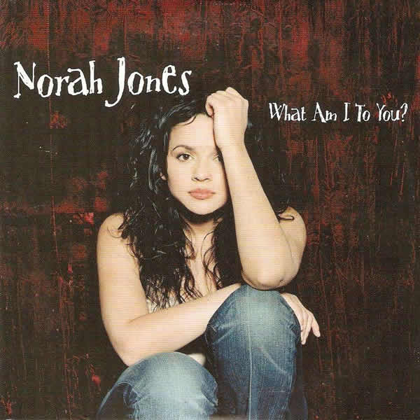 Norah Jones — What Am I To You? cover artwork