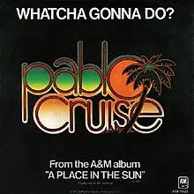 Pablo Cruise — Whatcha Gonna Do? cover artwork