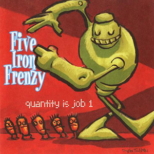 Five Iron Frenzy Quantity Is Job 1 cover artwork