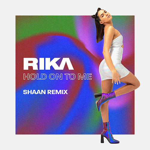 RIKA ft. featuring Shaan Hold On To Me (Shaan Remix) cover artwork