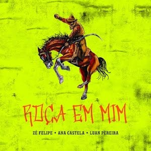 Zé Felipe ft. featuring Ana Castela & Luan Pereira Roça em Mim cover artwork