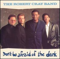The Robert Cray Band — Don&#039;t Be Afraid of the Dark cover artwork