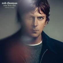 Rob Thomas — One Less Day (Dying Young) cover artwork