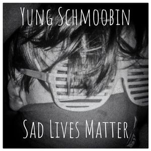 Yung Schmoobin Sad Lives Matter cover artwork