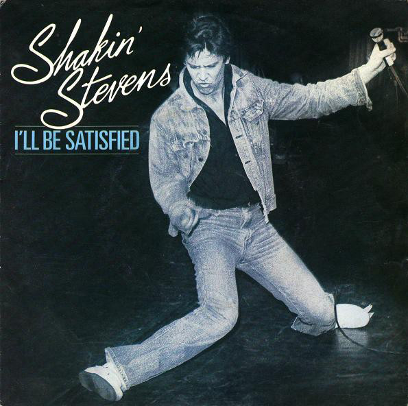 Shakin&#039; Stevens — I&#039;ll Be Satisfied cover artwork