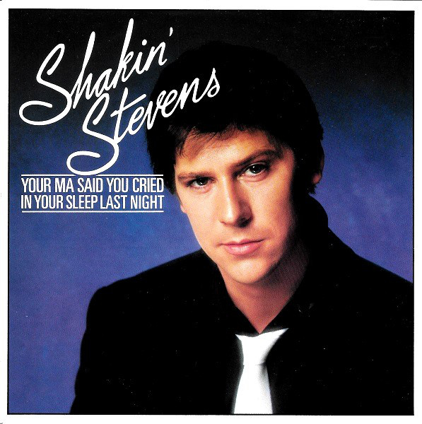 Shakin&#039; Stevens Your Ma Said You Cried in Your Sleep Last Night cover artwork