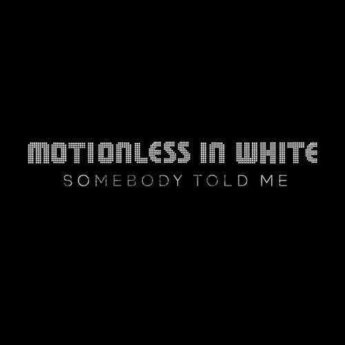 Motionless In White — Somebody Told Me cover artwork