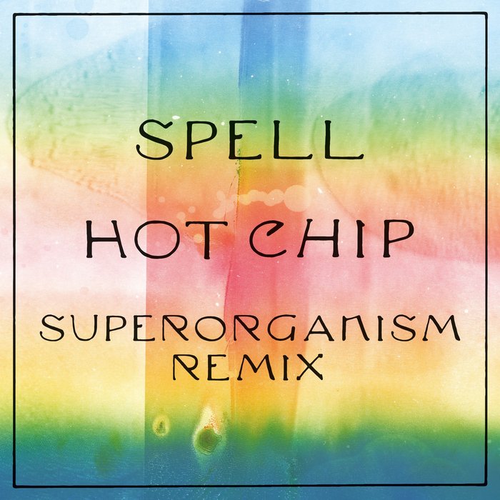 Hot Chip & Superorganism — Spell (Superorganism Remix) cover artwork
