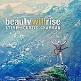 Steven Curtis Chapman Beauty Will Rise cover artwork