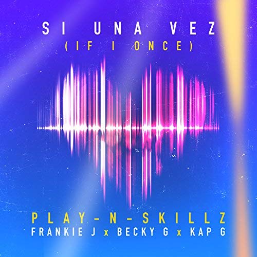 Play-N-Skillz featuring Frankie J, Becky G, & Kap G — Si Una Vez (If I Once) cover artwork