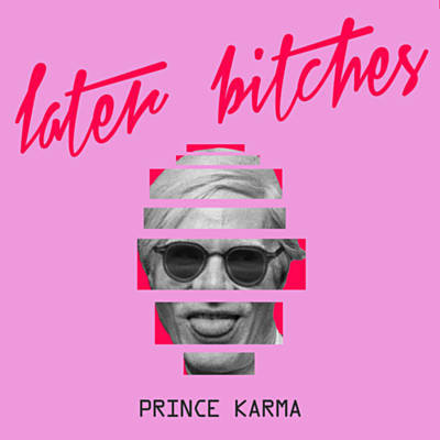 The Prince Karma — Later Bitches cover artwork