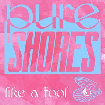 Pure Shores — Like a Fool cover artwork