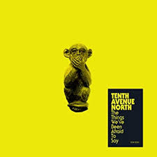 Tenth Avenue North The Things We&#039;ve Been Afraid to Say (EP) cover artwork
