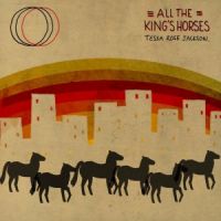 Tessa Rose Jackson — All The King&#039;s Horses cover artwork