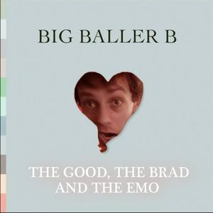 Big Baller B The Good, The Brad, and the Emo cover artwork