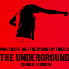 Ivan Knight and the Imaginary Friends — The Underground cover artwork