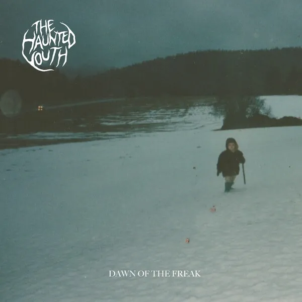 The Haunted Youth Dawn of the Freak cover artwork