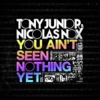 Tony Junior & Nicolas Nox — You Ain&#039;t Seen Nothing Yet cover artwork