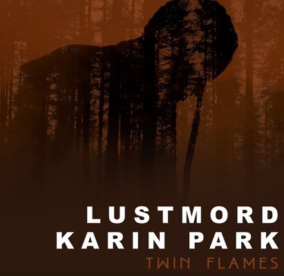 Lustmord featuring Karin Park — Twin Flames cover artwork