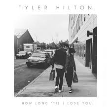 Tyler Hilton — How Long Til I Lose You cover artwork