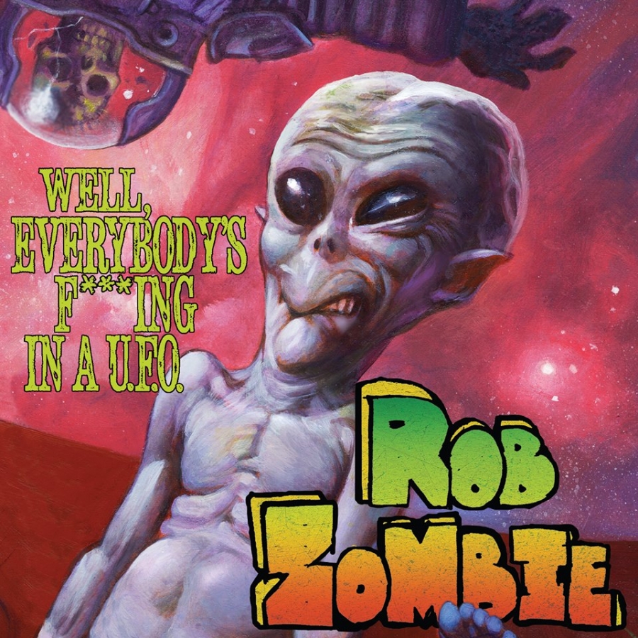 Rob Zombie Well, Everybody’s Fucking in a U.F.O. cover artwork