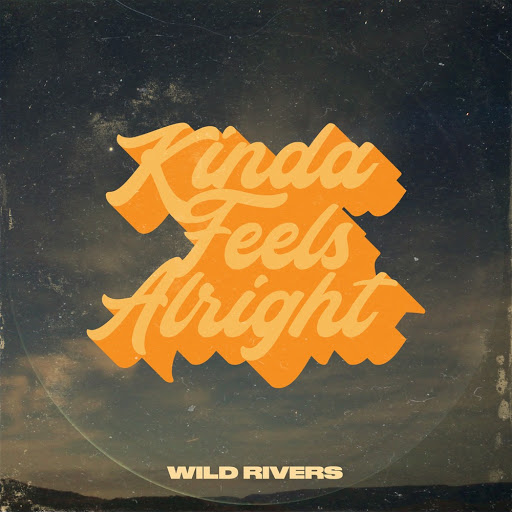Wild Rivers — Kinda Feels Alright cover artwork