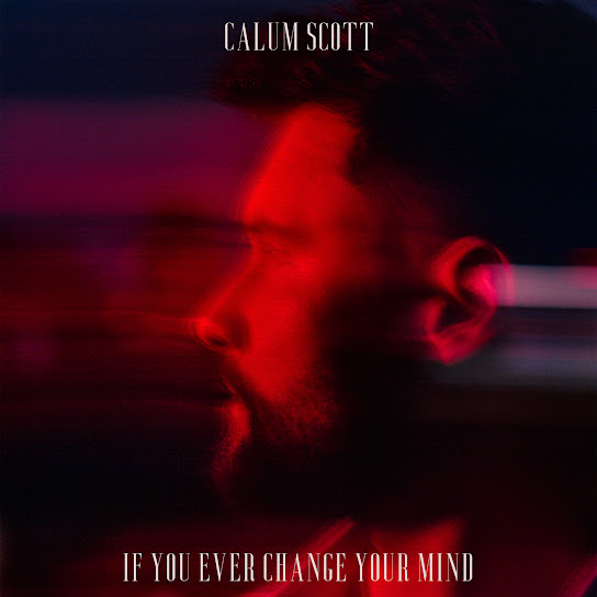 Calum Scott — If You Ever Change Your Mind cover artwork