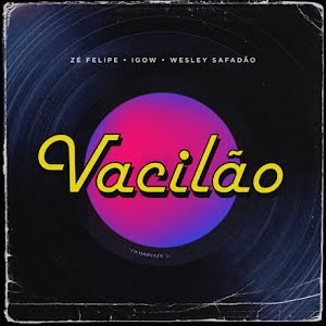 Zé Felipe featuring Wesley Safadão & Igow — Vacilão cover artwork