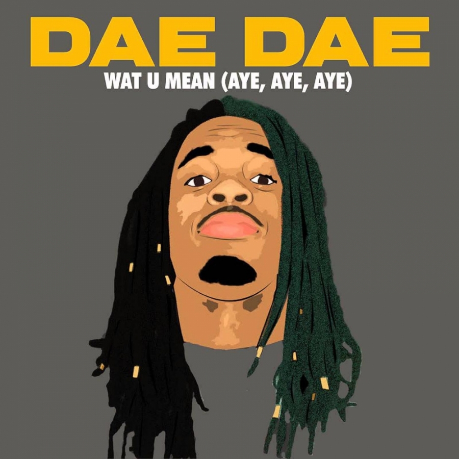 Dae Dae — Wat U Mean (Aye, Aye, Aye) cover artwork