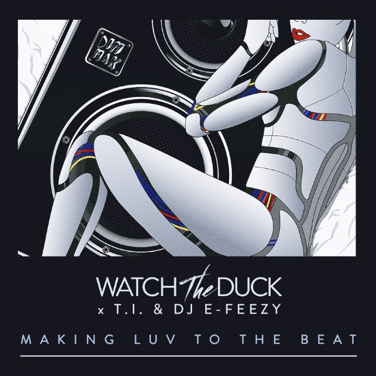 WATCH THE DUCK featuring T.I. & DJ E-Feezy — Making Luv To The Beat cover artwork