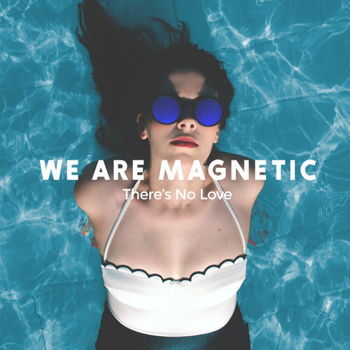 We Are Magnetic — There&#039;s No Love cover artwork