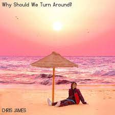 Chris James Why Should We Turn Around? cover artwork