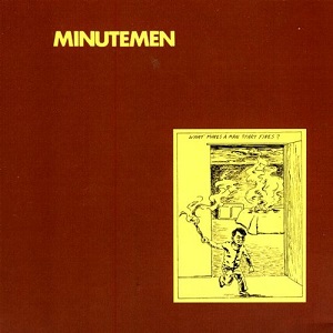 Minutemen What Makes a Man Start Fires? cover artwork