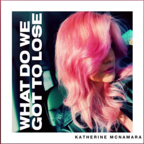 Katherine McNamara What Do We Got To Lose cover artwork