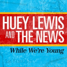 Huey Lewis &amp; The News — While We&#039;re Young cover artwork